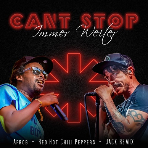 Stream Afrob feat. Red Hot Chili Peppers - Can't Stop (Immer Weiter) Remix  2023 - JACK REMIX by JACKRemixXx | Listen online for free on SoundCloud