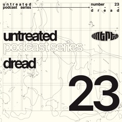 untreated: podcast no23 | DREAD