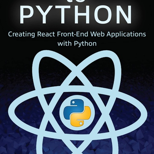 Stream [EBOOK] React to Python: Creating React Front-End Web ...