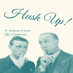 Hush Up (ft. Dee$auce & Dreśo)