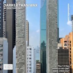 Noods Radio - Darker Than Wax w/ Dexter Colt (12 December 2024)