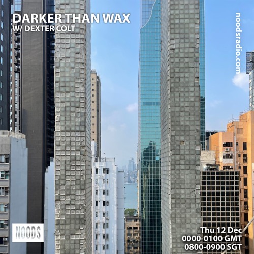 Noods Radio - Darker Than Wax w/ Dexter Colt (12 December 2024)