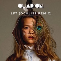 Quadron - LFT (Oculist Remix) FULL FREE D/L ON BANDCAMP