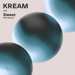 KREAM - Sweat (KAVI Rework)
