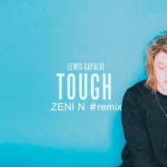 Lewis Capaldi - Tought (Zeni N Remix)