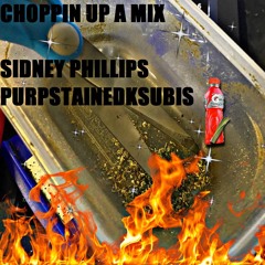 SIDNEY PHILLIPS - "CHOPPIN UP A MIX" FT. PURPSTAINEDKSUBIS **PRODUCED BY SIDNEY PHILLIPS**