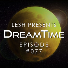 ♫ DreamTime Episode #077