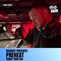 Bacbeat presents Preheat #011: FT. FENN