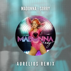 Madonna - Sorry (Aurelios Remix) [FREE DOWNLOAD]