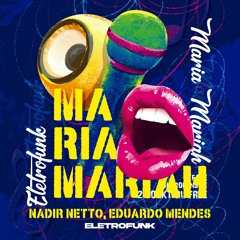 MARIA MARIAH  - MC Meno Dani, Silva MC - NADIR NETTO, EDUARDO MENDES ELETROFUNK REMIX