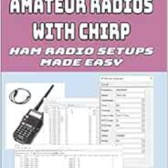 [Free] PDF 📫 Programming Amateur Radios with CHIRP: Ham Radio Setups Made Easy (Amat
