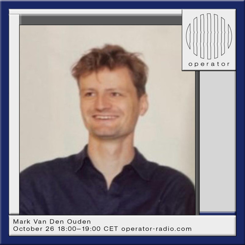 Operator Radio - Guestmix Mark Van Den Ouden - 26th October 2024