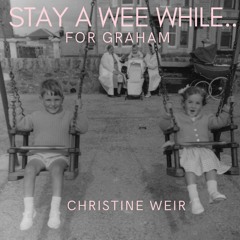 Stay A Wee While (for Graham)