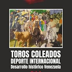 Get [KINDLE PDF EBOOK EPUB] Toros Coleados: Deporte Internacional Desarrollo Históric