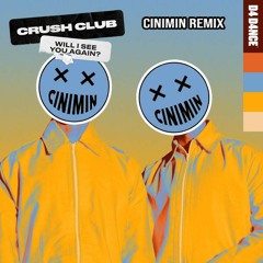 Crush Club - Will I See You Again (CINIMIN Remix)