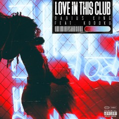 Darius King - Love In This Club (Ft. Kodoku) [Prod. Gabe Sauve]