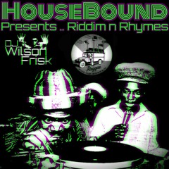 HouseBound .. Presents .. Riddim N Rhymes