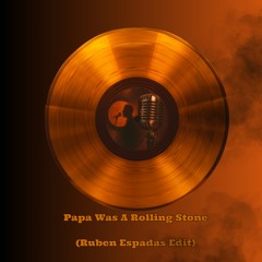 Papa Was A Rolling Stone (Ruben Espadas Edit)