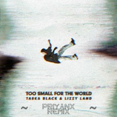 Taska Black - Too Small For The World (feat. Lizzy Land) [PRIYANX Remix]