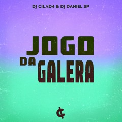 Jogo Da Galera - DJ CILAD4 e DJ Daniel SP
