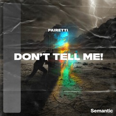 PAIRETTI - Don't Tell Me!