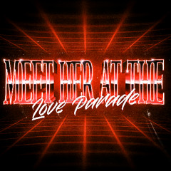 MEET HER AT THE LOVE PARADE [LOCKDOWN EDIT]