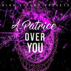 Over You - A.Patrice