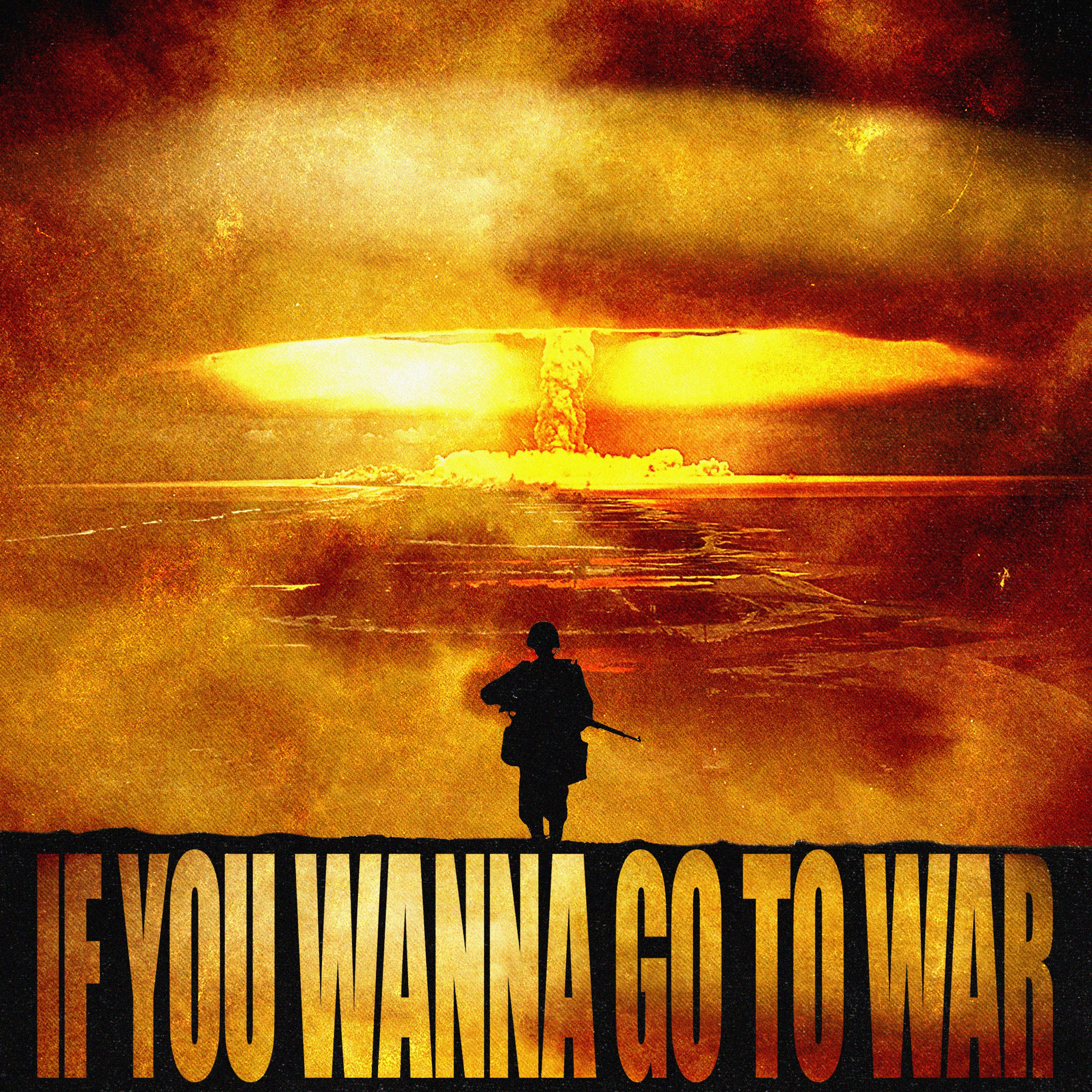 Tikiake IF U WANNA GO TO WAR