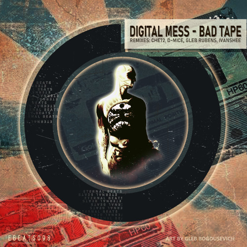 [EBEATS098]: Digital Mess - Bad Tape, incl. remixes: Che72, D-MICE, Gleb Rubens, Ivanshee