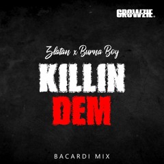 Growzie Presents x Zlatan x Burna Boy - Killin Dem (Bacardi Mix)