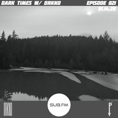 Dark Times with DRKND Episode 021