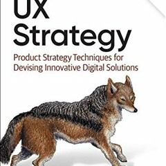 View [KINDLE PDF EBOOK EPUB] UX Strategy: Product Strategy Techniques for Devising Innovative Digita