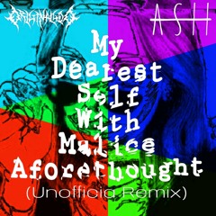 My Dearest Self with Malice Aforethought (unofficial ASH remix)