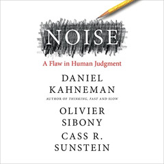 FREE EBOOK √ Noise: A Flaw in Human Judgment by  Daniel Kahneman,Olivier Sibony,Cass