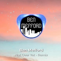 KSI - Not Over Yet (feat. Tom Grennan) - Ben Mefford Remix