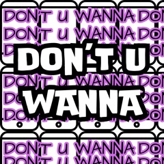 Don’t U Wanna