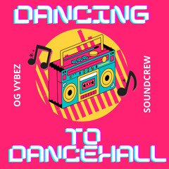 Dancing to Dancehall Vol. 1 by OG VYBEZ SOUNDCREW