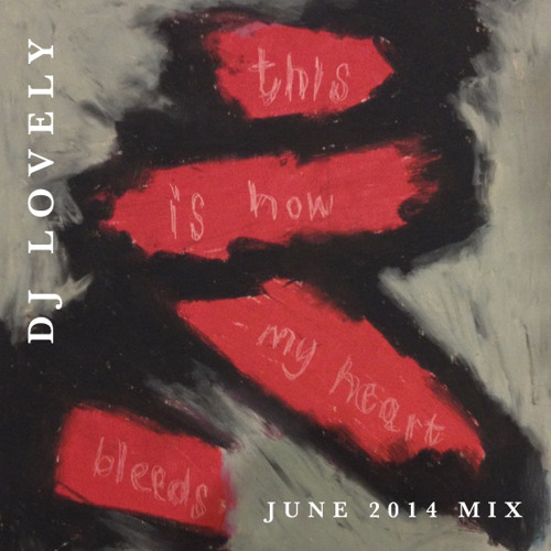 This is how my heart bleeds :: June 2014 Mix