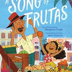 DOWNLOAD PDF 💚 A Song of Frutas by  Margarita Engle &  Sara Palacios EBOOK EPUB KIND