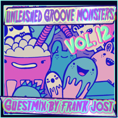 unleashed groove monsters guestmix by Frank Jost (Vol. 12)