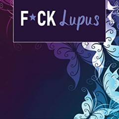 ACCESS EPUB 📍 F*ck Lupus: A Symptom & Pain Tracking Journal for Lupus and Chronic Il