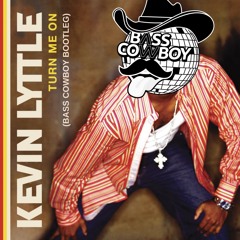 KEVIN LYTTLE - TURN ME ON (BASS COWBOY BOOTLEG) **PITCHED UP FOR SC **FREE DOWNLOAD