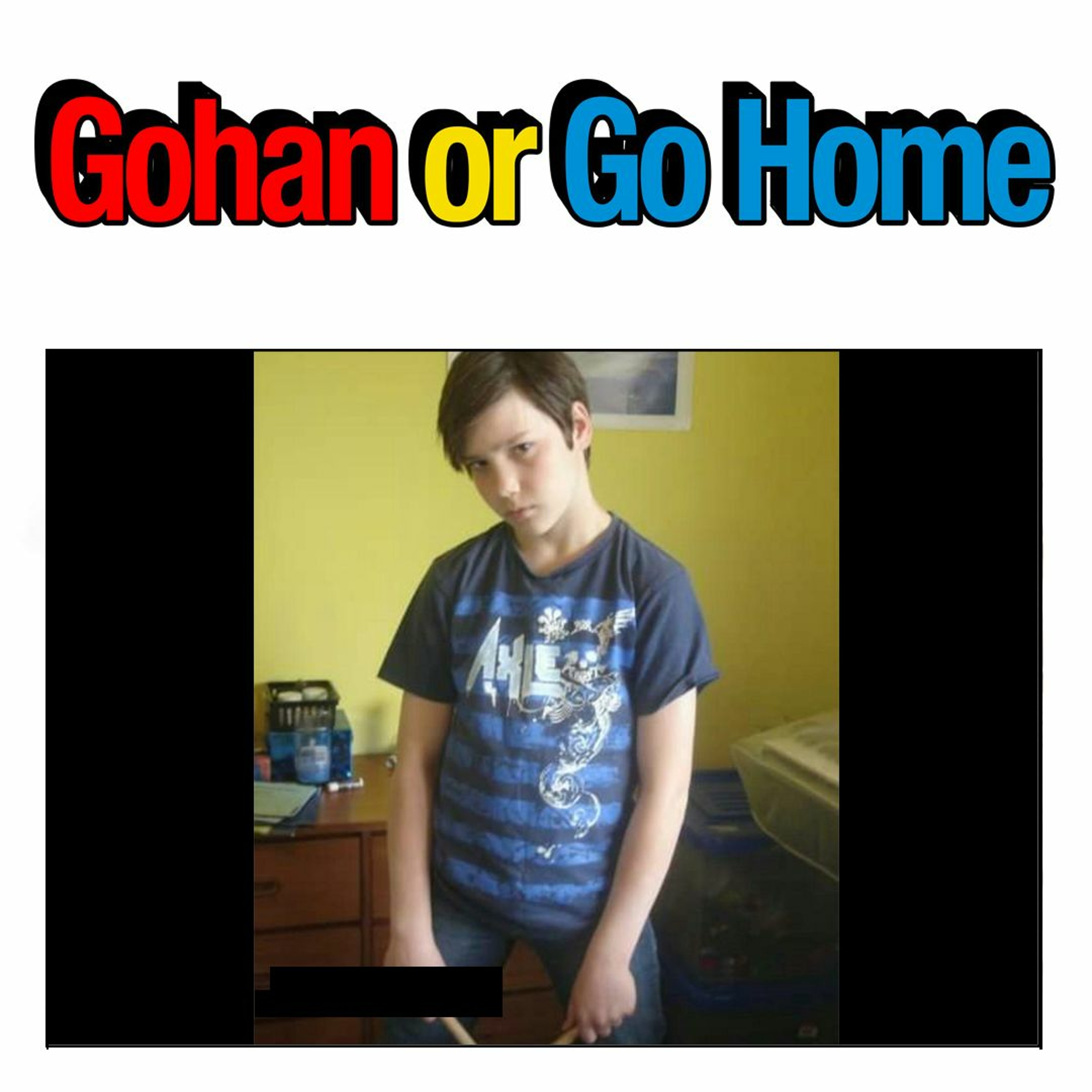 Gohan or Go Home