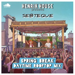 Sebteque at HENRIK HOUSE pres. Spring Break - Daytime Rooftop Mix