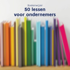 Boekenwijzer: 50 lessen voor ondernemers Jürgen Ingels