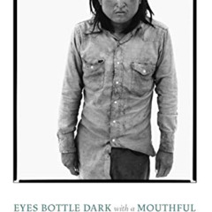 ACCESS PDF 🧡 Eyes Bottle Dark with a Mouthful of Flowers: Poems (National Poetry Ser