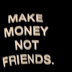 I want money not friends (prod.YungVargaz)