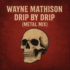 Drip by Drip (Metal Mix)