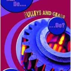 Get KINDLE 🗃️ What Do Pulleys and Gears Do? (What Do Simple Machines Do?) (What Do S