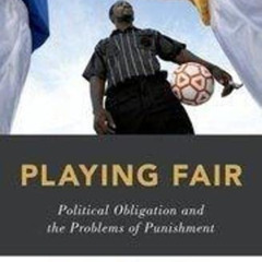 [DOWNLOAD] EPUB 📥 Playing Fair: Political Obligation and the Problems of Punishment